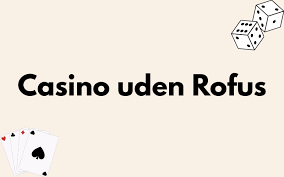 Udenlandsk Casino Uden Rufus Fordele, Udfordringer og Spilmuligheder Udenlandsk Casino Uden Rufus Fordele, Udfordringer og Spilmuligheder